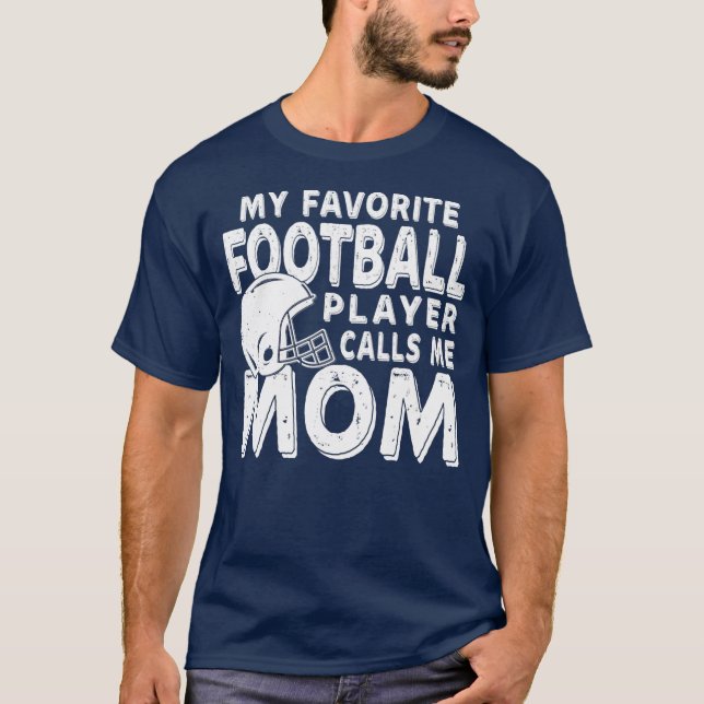 My Favorite Football Player Calls Me Mom Funny  T-Shirt (Front)