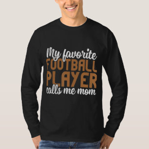 My Favorite Football Player Calls Me Mom T-Shirt