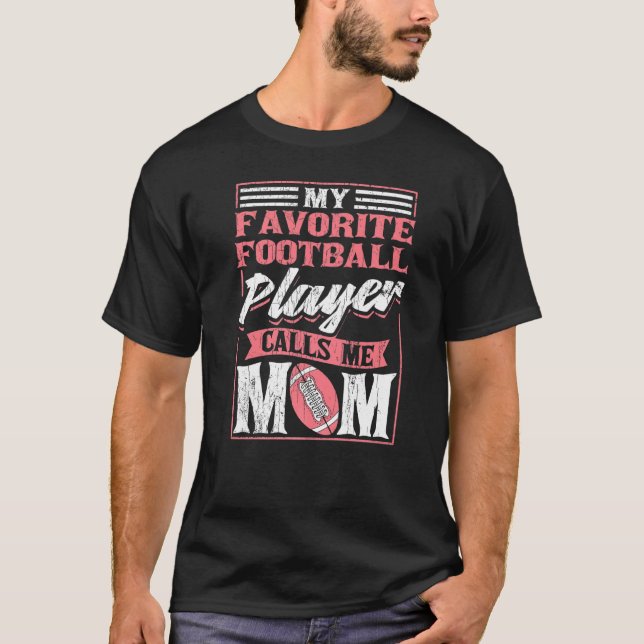 My Favorite Football Player Calls Me Mom T-Shirt (Front)