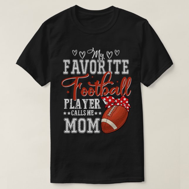 my favorite football player calls me mom T-Shirt (Design Front)