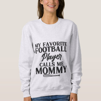 My Favorite Football Player Calls Me Mommy T-Shirt Sweatshirt