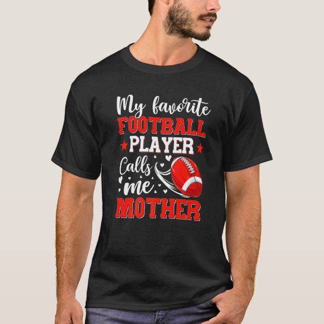 My Favorite Football Player Calls Me Mother Mother T-Shirt (Front)