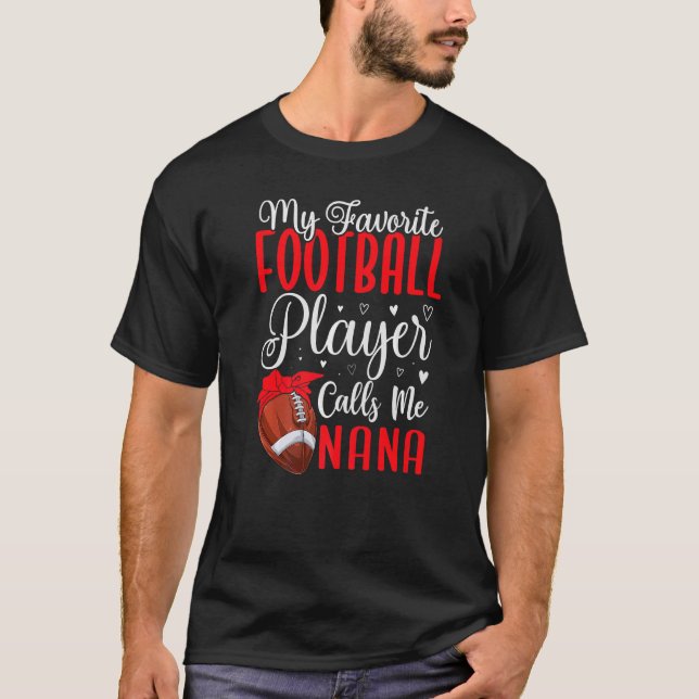 My Favorite Football player calls me NANA Cute   T-Shirt (Front)