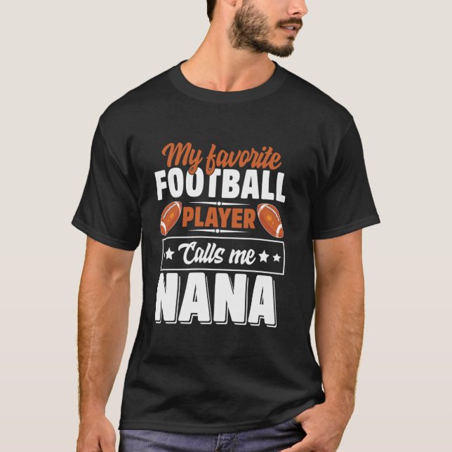 My Favorite Football Player Calls Me Nana Cute T-Shirt (Front)