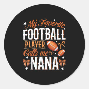 My Favorite Football Player Calls Me Nana Football Classic Round Sticker