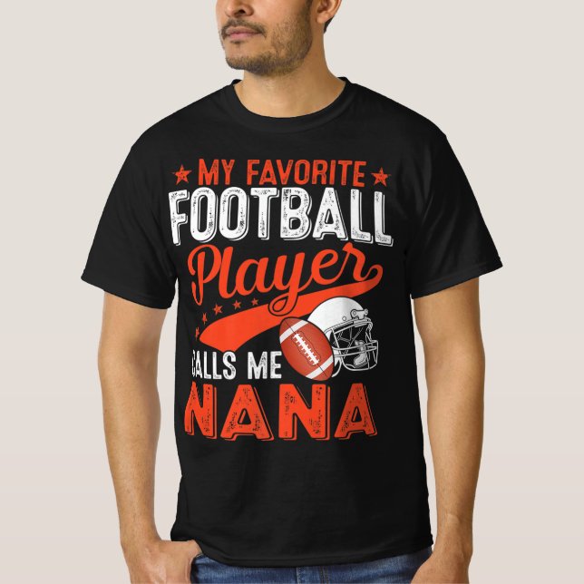 My Favorite Football Player Calls Me Nana Football T-Shirt (Front)