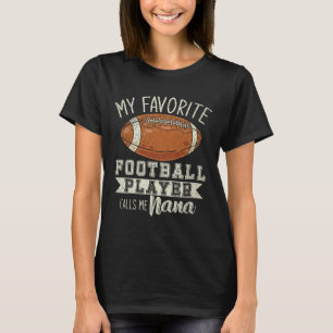 My Favorite Football Player Calls Me Nana Grandma T-Shirt