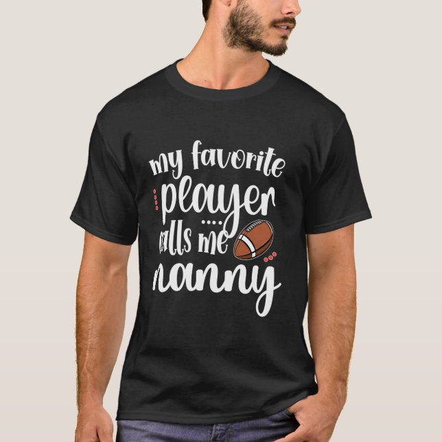 My Favorite Football Player Calls Me Nanny Grandma T-Shirt (Front)