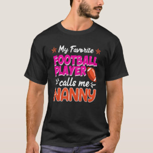 My favorite football player calls me nanny T-Shirt