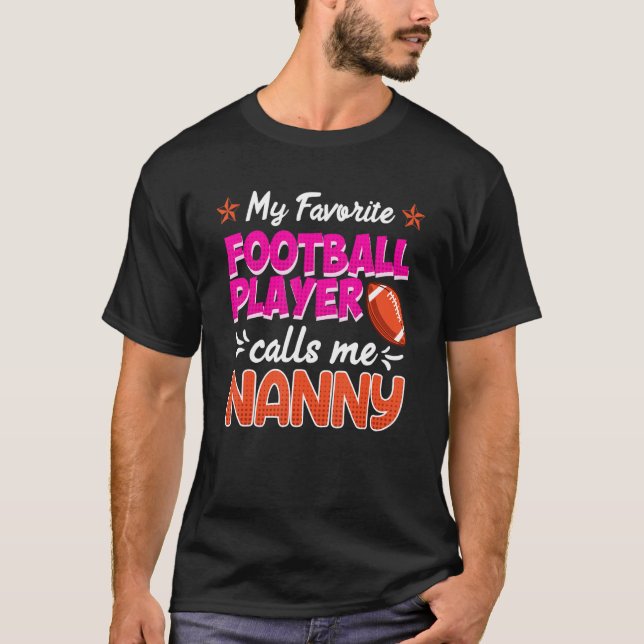 My favorite football player calls me nanny T-Shirt (Front)