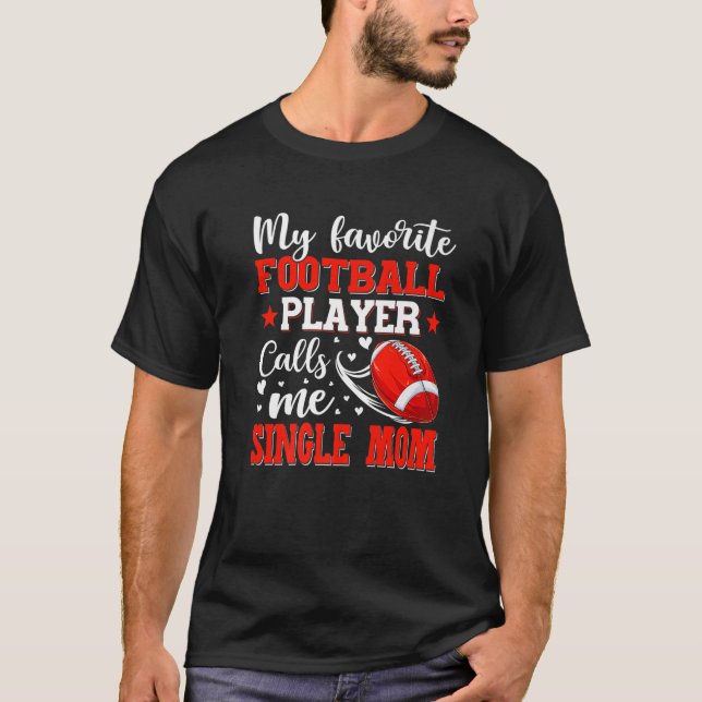 My Favorite Football Player Calls Me Single Mom Mo T-Shirt (Front)