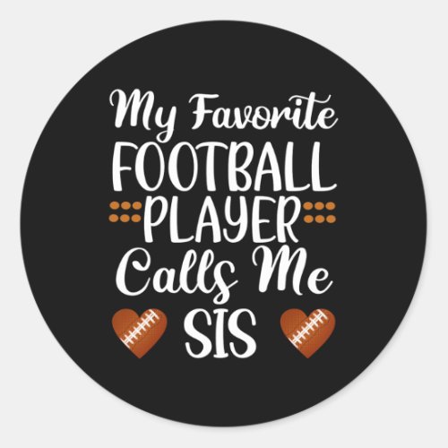 My Favorite Football Player Calls Me Sis Cute Sist Classic Round Sticker