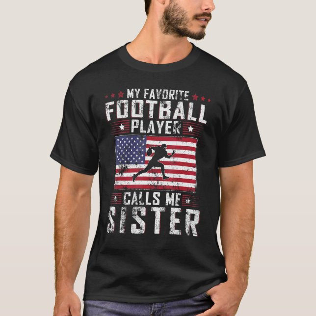 My Favorite Football Player Calls Me Sister Mother T-Shirt (Front)