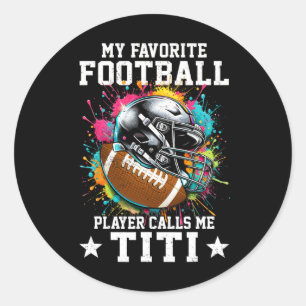 My Favorite Football Player Calls Me Titi Mothers Classic Round Sticker