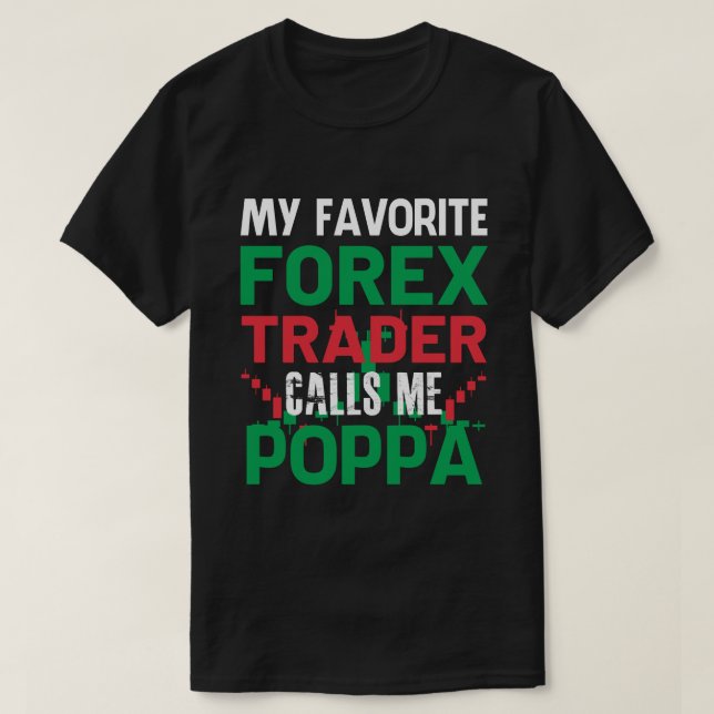 My Favorite Forex Trader Call Me POPPA Forex Tradi T-Shirt (Design Front)