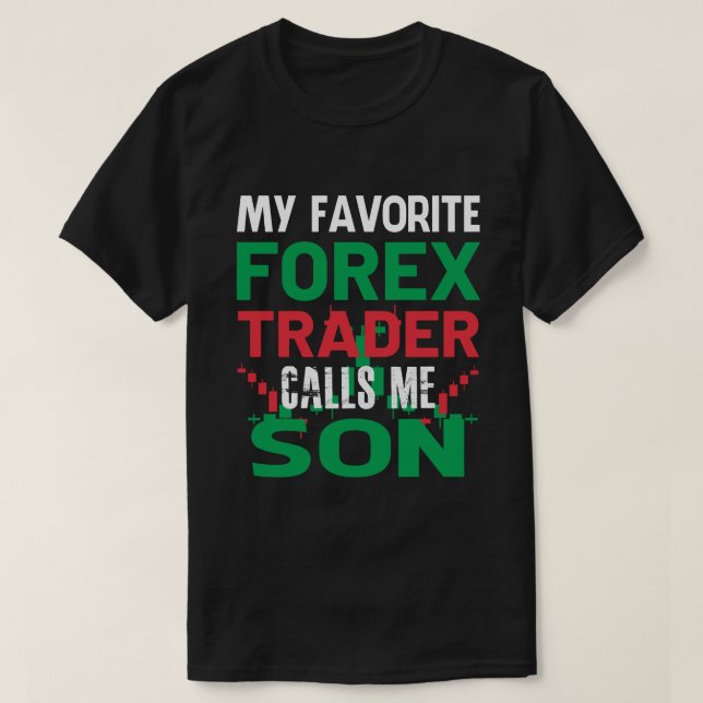 My Favorite Forex Trader Call Me SON Forex Trading T-Shirt (Design Front)