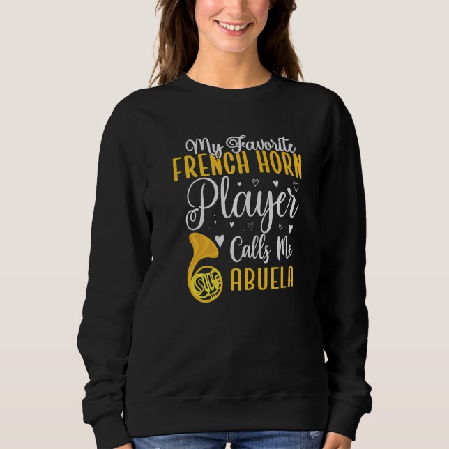 My Favorite French Horn player calls me Abuela Cut Sweatshirt (Front)