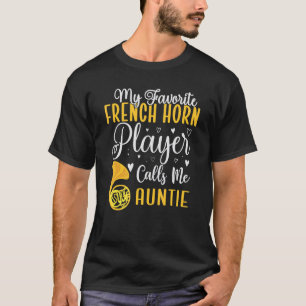 My Favorite French Horn player calls me Aunt Cute T-Shirt