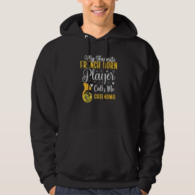 My Favorite French Horn player calls me Grandma Cu Hoodie (Front)