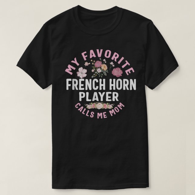 My Favorite French Horn Player Calls Me Mom Mother T-Shirt (Design Front)