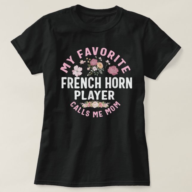 My Favorite French Horn Player Calls Me Mom Mother T-Shirt (Design Front)