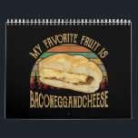 My Favorite Fruit Bacon Egg And Cheese Gift Calendar<br><div class="desc">My Favorite Fruit Bacon Egg And Cheese Gift</div>