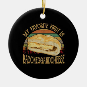 My Favorite Fruit Bacon Egg And Cheese Gift Ceramic Ornament