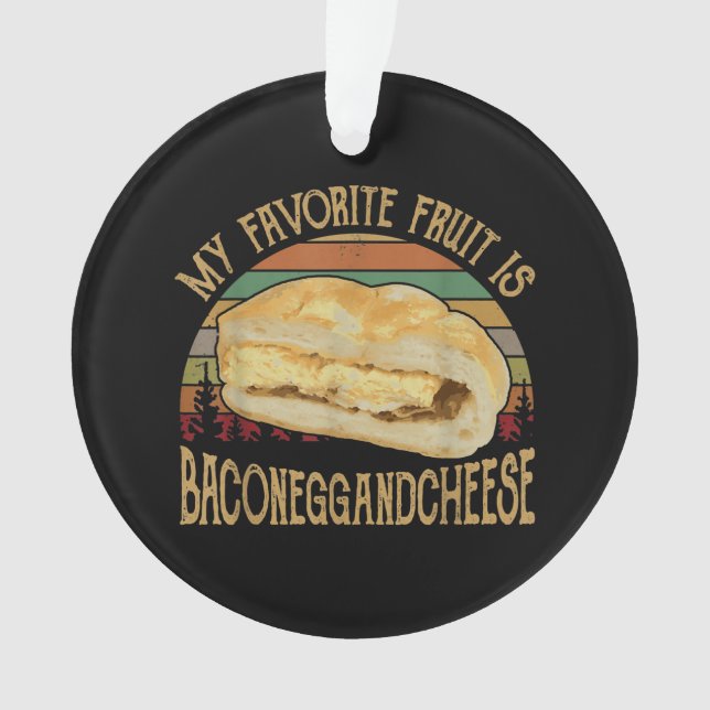 My Favorite Fruit Bacon Egg And Cheese Gift Ornament (Front)