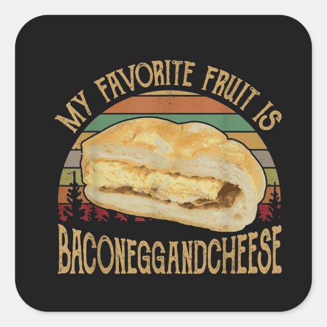 My Favorite Fruit Bacon Egg And Cheese Gift Square Sticker (Front)