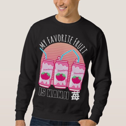 My favorite fruit is Strawberry Soda Japanese Aest Sweatshirt