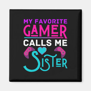 My Favorite Gamer Calls Me Sister Video Game Funny Magnet