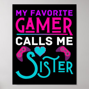 My Favorite Gamer Calls Me Sister Video Game Funny Poster
