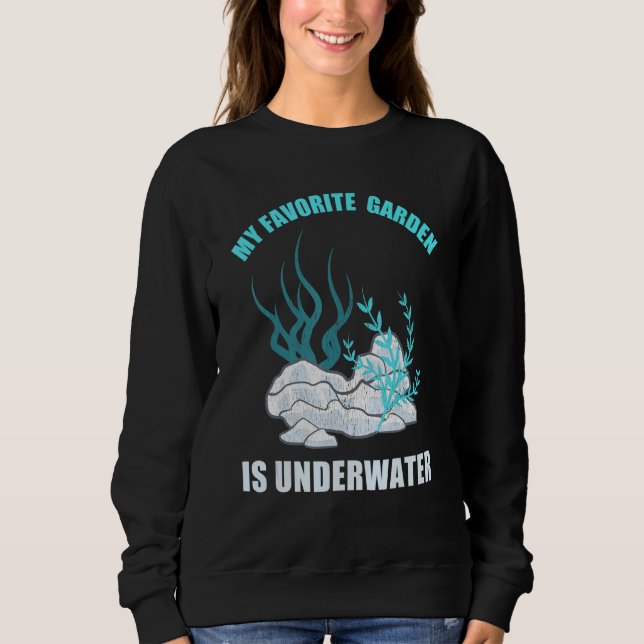 My Favorite Garden Is Underwater Aquascape Fish Ta Sweatshirt (Front)