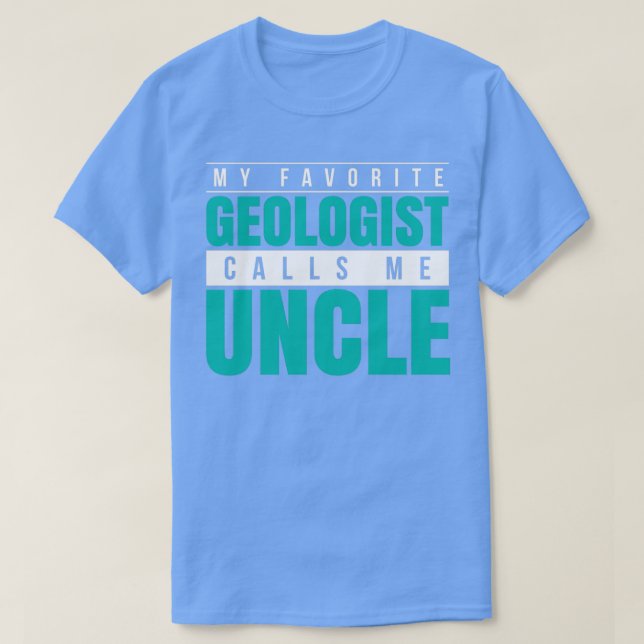 My Favorite Geologist Calls Me Uncle T-Shirt (Design Front)