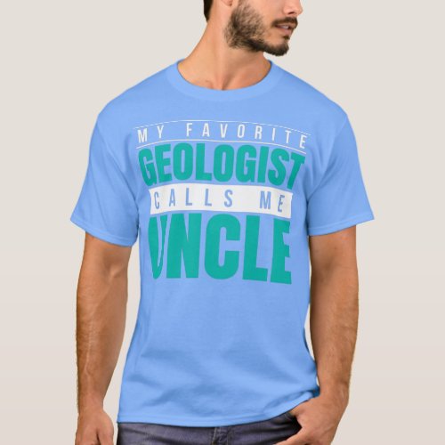 My Favorite Geologist Calls Me Uncle T_Shirt