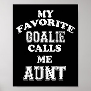 My Favorite Goalie Calls Me Aunt Soccer Hockey Spo Poster