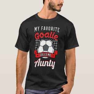 My Favorite Goalie Calls Me Aunty Soccer Player Au T-Shirt