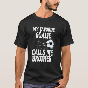 My Favorite Goalie Calls Me Brother Proud Brother T-Shirt