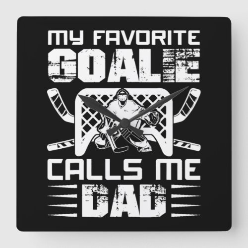My Favorite Goalie Calls Me Dad Fathers Day Hocke Square Wall Clock