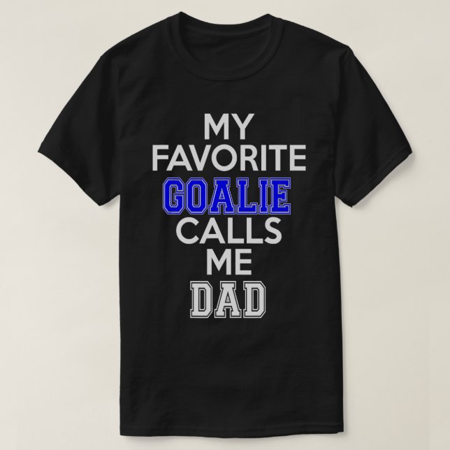 My Favorite Goalie Calls Me Dad Hockey  T-Shirt (Design Front)