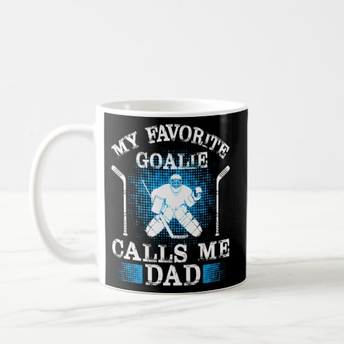My Favorite Goalie Calls Me Dad Ice Hockey Winter  Coffee Mug