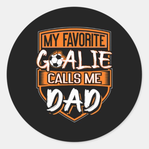 My Favorite Goalie Calls Me Dad Soccer Fathers Classic Round Sticker