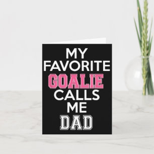 My Favorite Goalie Calls Me Dad Soccer Hockey Girl Card