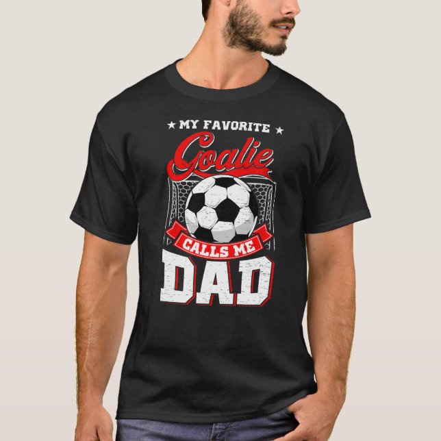 My Favorite Goalie Calls Me Dad Soccer Player Fath T-Shirt (Front)