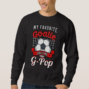 My Favorite Goalie Calls Me G Pop Soccer Player Gr Sweatshirt