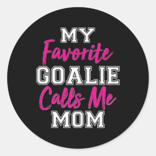 My Favorite Goalie Calls Me Mom Funny Goalie Gift  Classic Round Sticker