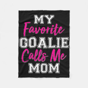 My Favorite Goalie Calls Me Mom Funny Goalie Gift Fleece Blanket