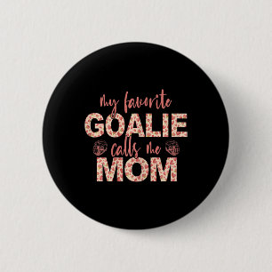 My Favorite Goalie Calls Me Mom Hockey Goalie  Button
