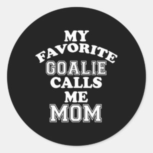 My Favorite Goalie Calls Me Mom Soccer Hockey Spor Classic Round Sticker