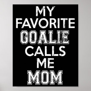 My Favorite Goalie Calls Me Mom Soccer Hockey Spor Poster